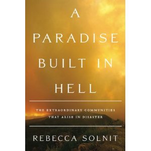 Rebeccal Solnit - A Paradise Built in Hell