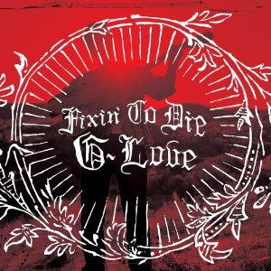G. Love: Fixin' to Die
