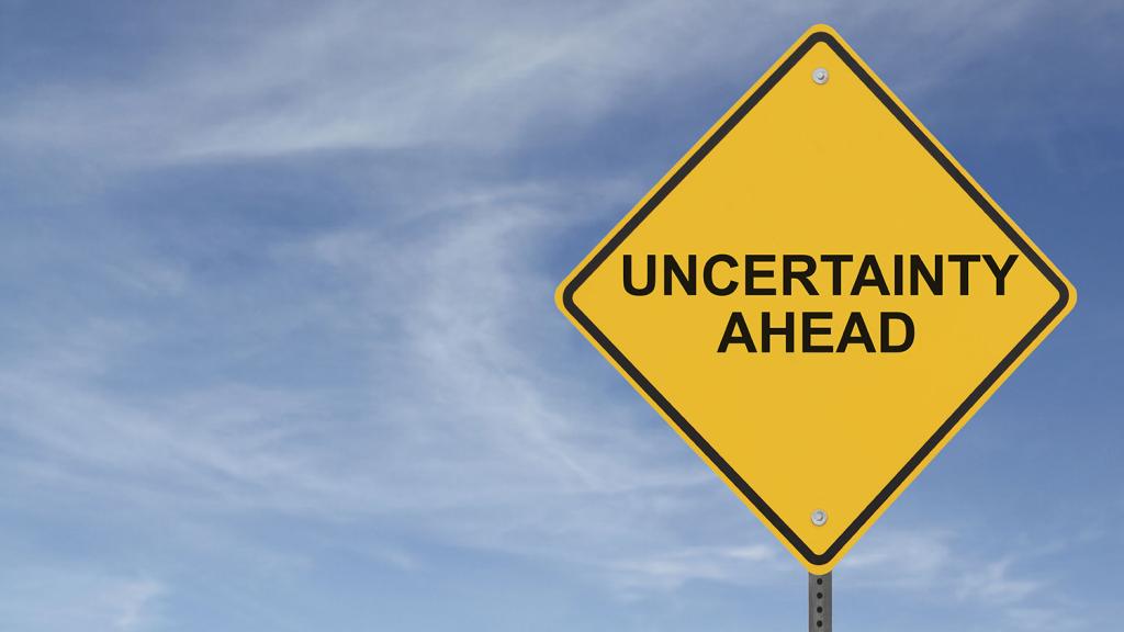 UNCERTAINTY AHEAD
