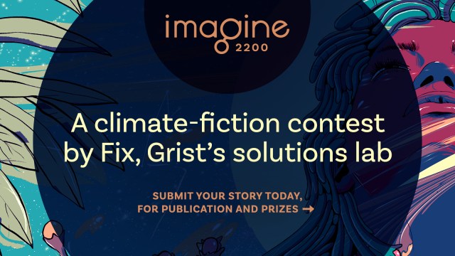 Imagine 2200: A climate-fiction contest by Fix, Grist’s solution lab.