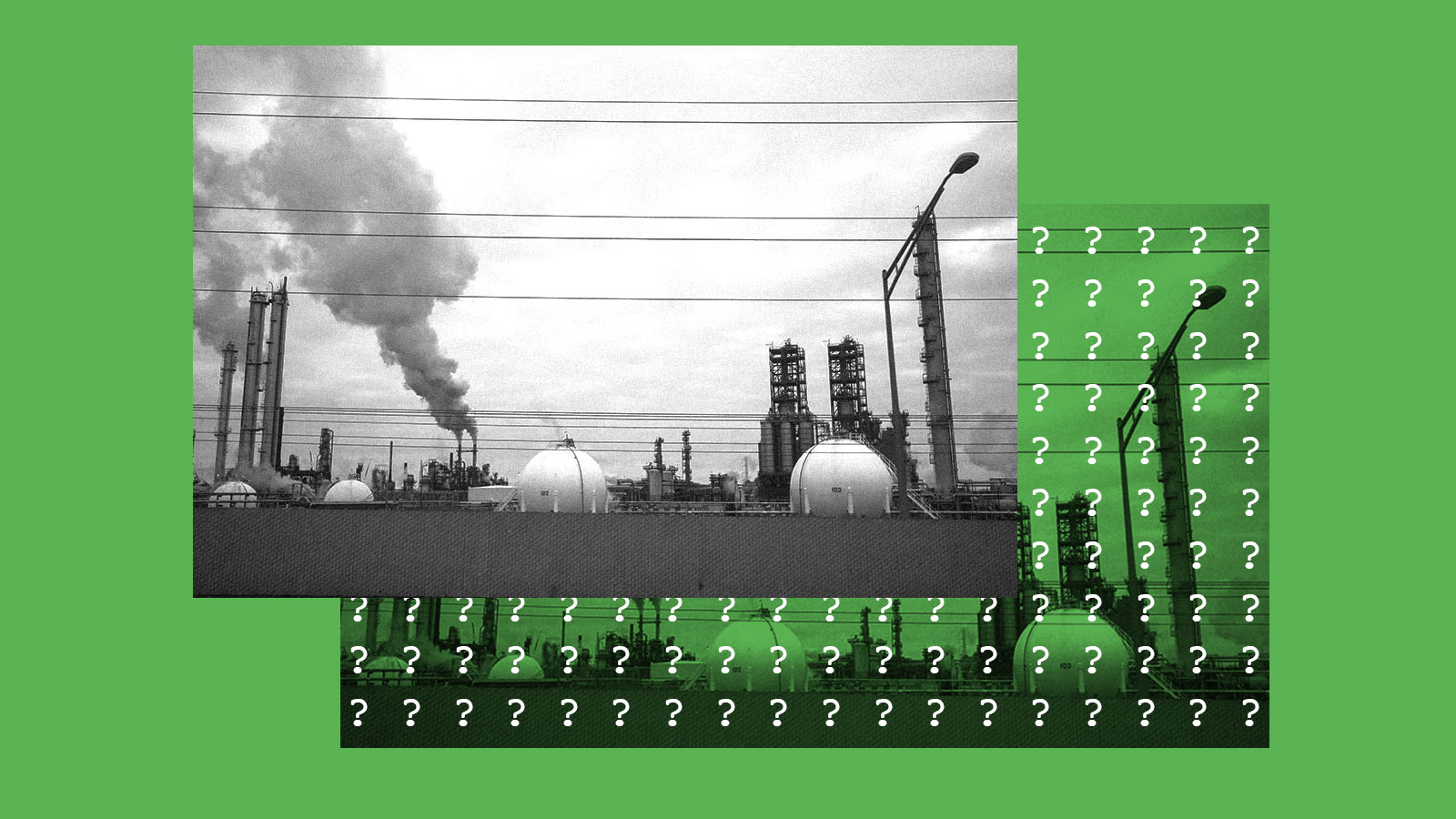 two black and white photos of an oil refinery on a solid green background. one photo is underneath the other and has question marks on top of it