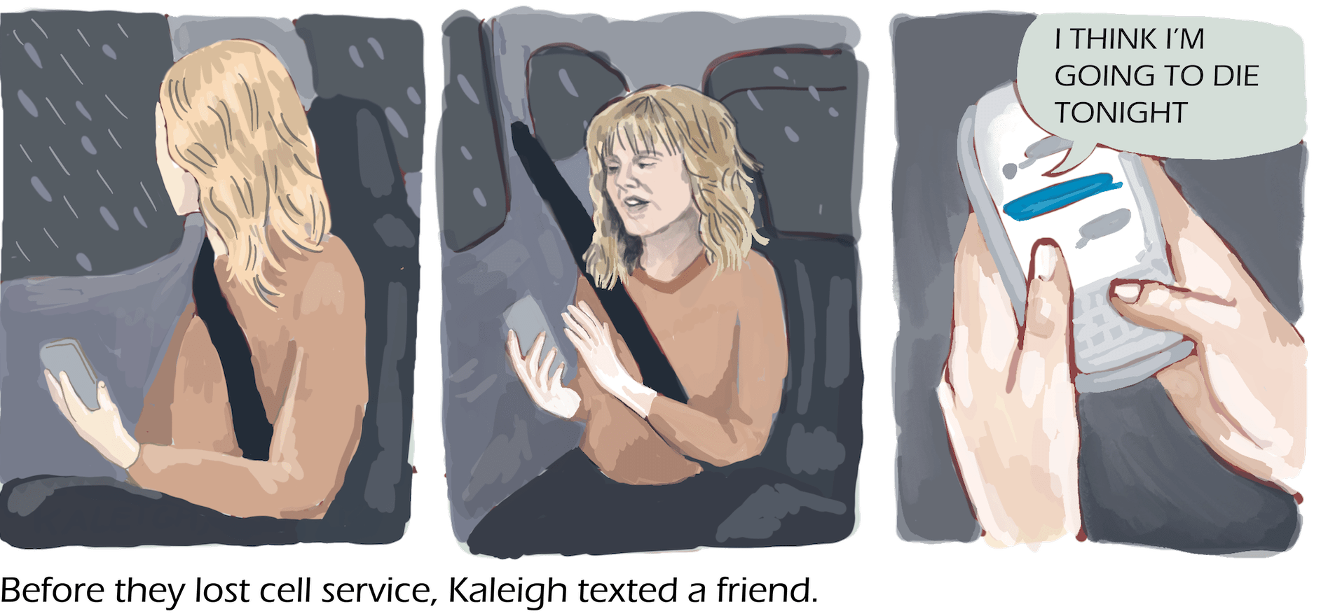 Three panel drwaing showing a girl in the back seat of a car. She takes her phone and texts a friend. Text: Before they lost cell service, Kaleigh texted a friend, “I think I’m going to die tonight.”