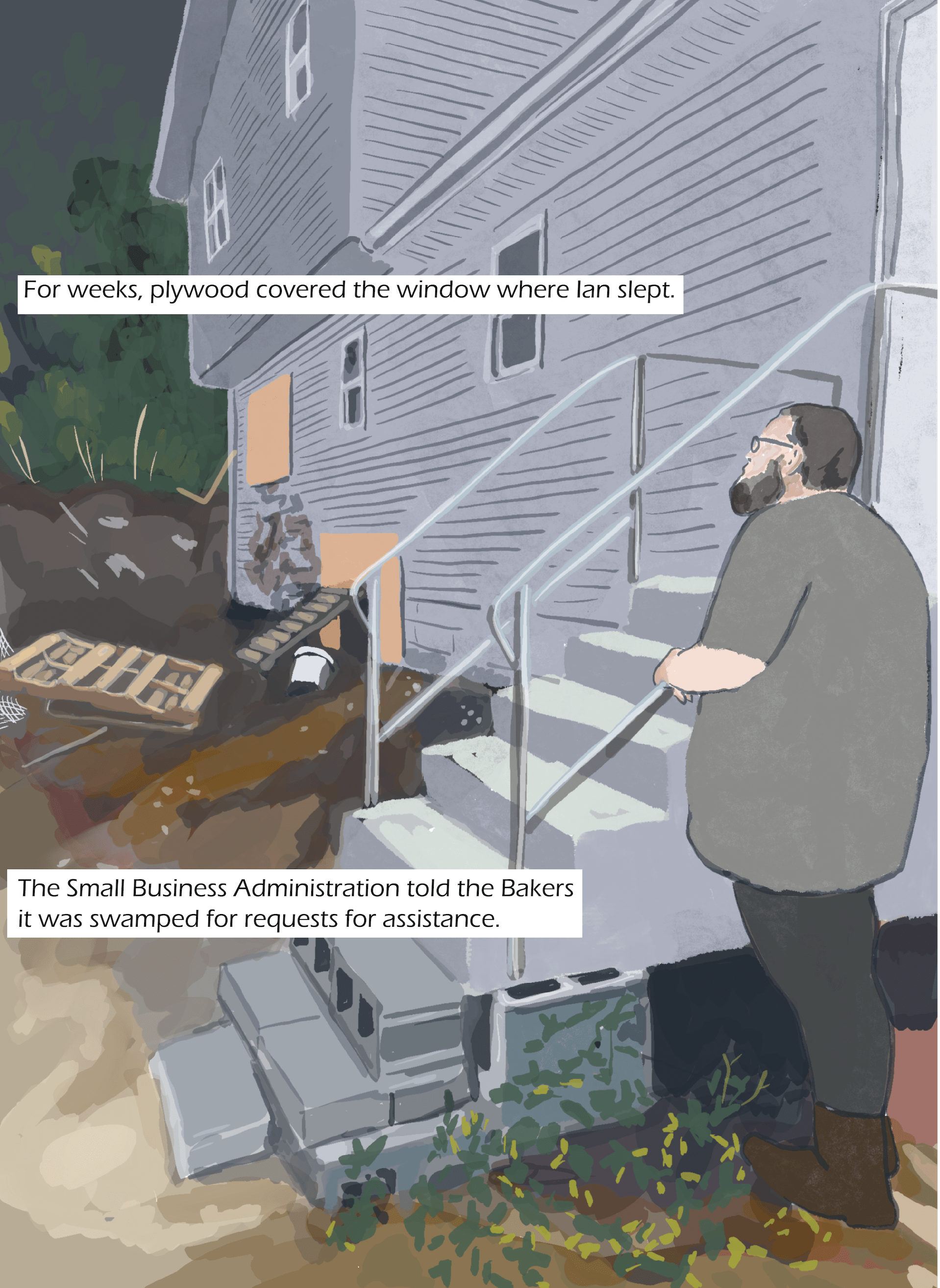 A bearded man stands near steps leading to a house. Text: For weeks, plywood covered the window where Ian slept. The Small Business Administration told the Bakers it was swamped for requests for assistance.