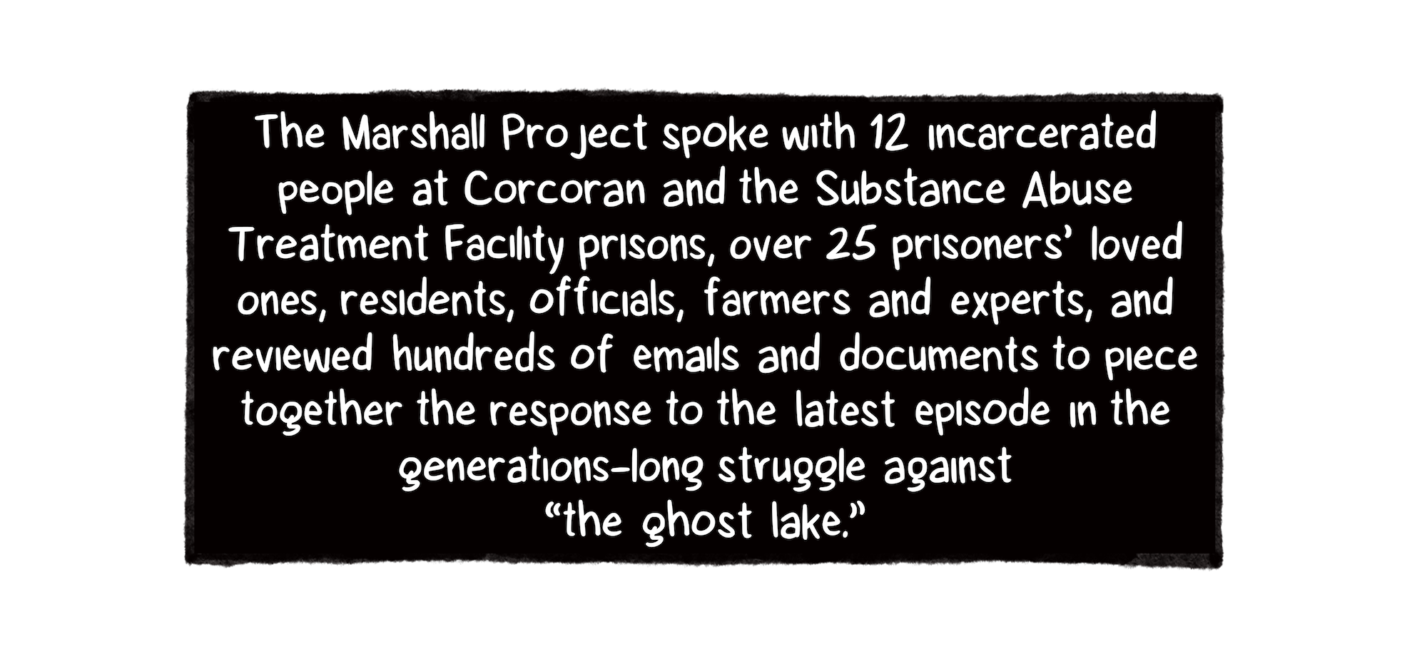 A black-colored box details that The Marshall Project spoke with a dozen incarcerated people and dozens of prisoners’ loved ones, residents, officials, farmers and experts as well as reviewed emails and state documents to report this story.