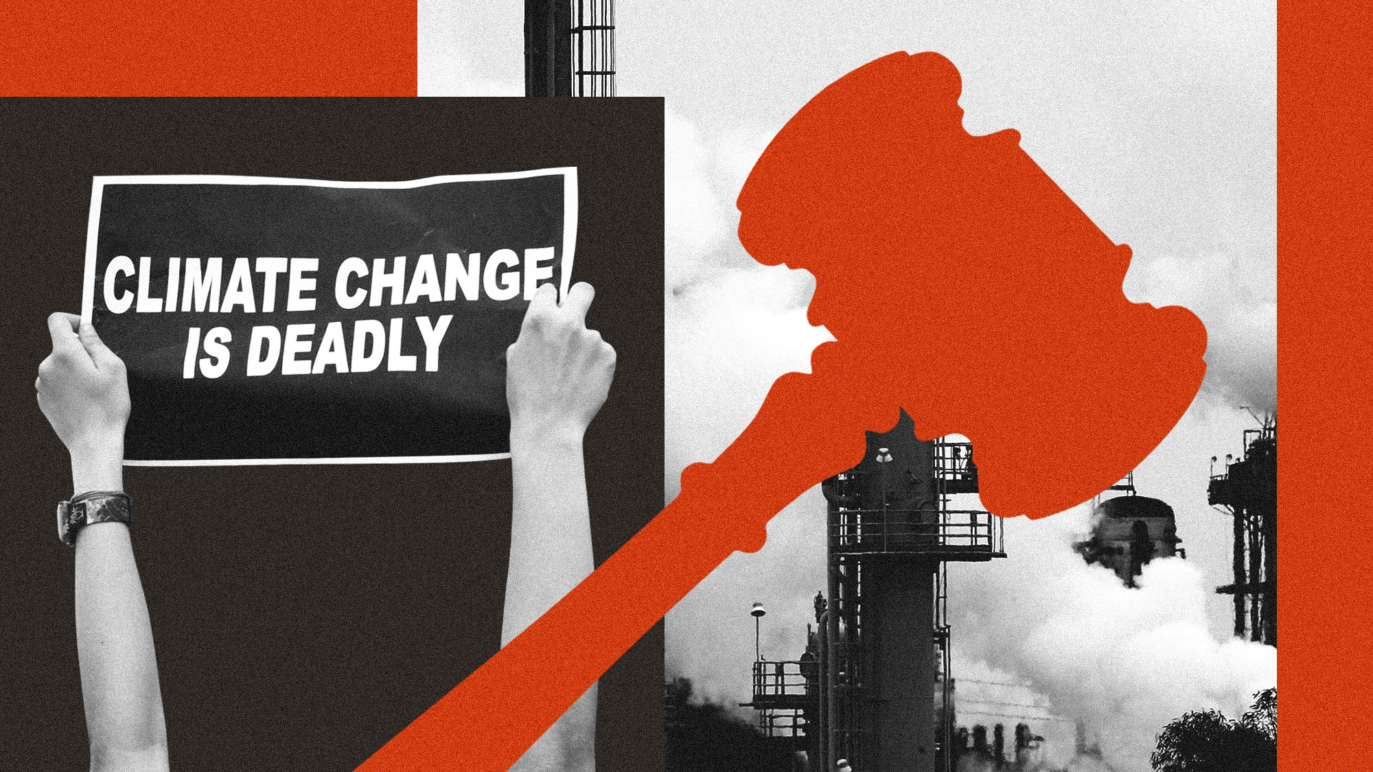 Collage of gavel, oil refinery, and protest sign reading "climate change is deadly"
